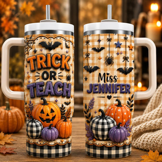 Halloween Teacher Tumbler 40oz, Personalized Teacher Name Cup, Trick Or Teach Tumbler, Fall Teacher Gift